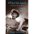 I'll See You Again: The Bittersweet Love Story and Wartime Letters of Jeanette MacDonald and Gene Raymond: Volume 2: The Letters