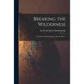 Breaking the Wilderness: the Story of the Conquest of the Far West ..