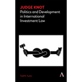 Judge Knot: Politics and Development in International Investment Law