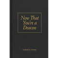 Now That You're a Deacon