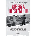 Ruperea Blestemului. Revolutia Romana din decembrie 1989
