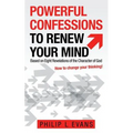 Powerful Confessions to Renew Your Mind: Based on Eight Revelations of the Character of God