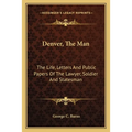 Denver, The Man: The Life, Letters And Public Papers Of The Lawyer, Soldier And Statesman