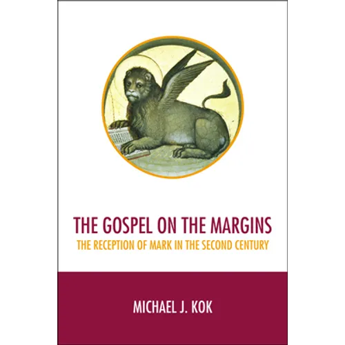 The Gospel on the Margins: The Reception of Mark in the Second Century