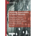 Unsettling Responsibility in Science Education: Indigenous Science, Deconstruction, and the Multicultural Science Education Debate