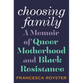 Choosing Family: A Memoir of Queer Motherhood and Black Resistance