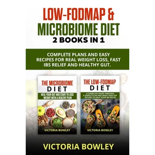 Low-FODMAP & Microbiome Diet: 2 Books In 1: Complete Plans and Easy Recipes for Real Weight Loss, Fast IBS Relief and Healthy Gut.