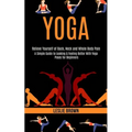 Yoga: A Simple Guide to Looking & Feeling Better With Yoga Poses for Beginners (Relieve Yourself of Back, Neck and Whole Body Pain)