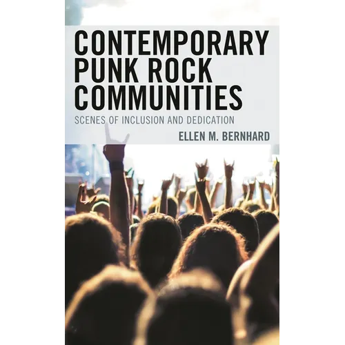 Contemporary Punk Rock Communities: Scenes of Inclusion and Dedication