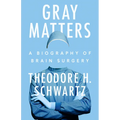 Gray Matters: A Biography of Brain Surgery