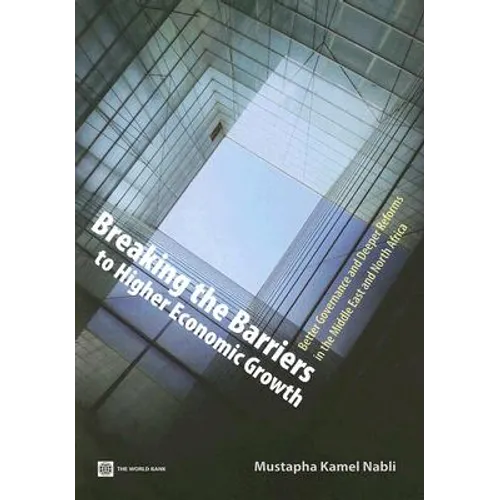Breaking the Barriers to Higher Economic Growth: Better Governance and Deeper Reforms in the Middle East and North Africa