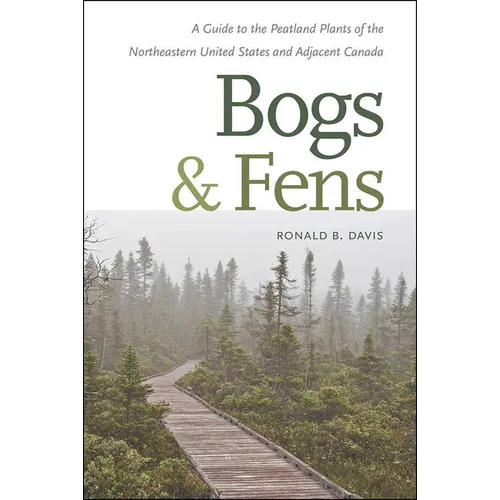 Bogs & Fens: A Guide to the Peatland Plants of the Northeastern United States and Adjacent Canada