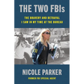 The Two Fbis: The Bravery and Betrayal I Saw in My Time at the Bureau