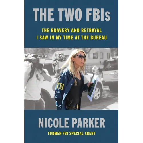 The Two Fbis: The Bravery and Betrayal I Saw in My Time at the Bureau