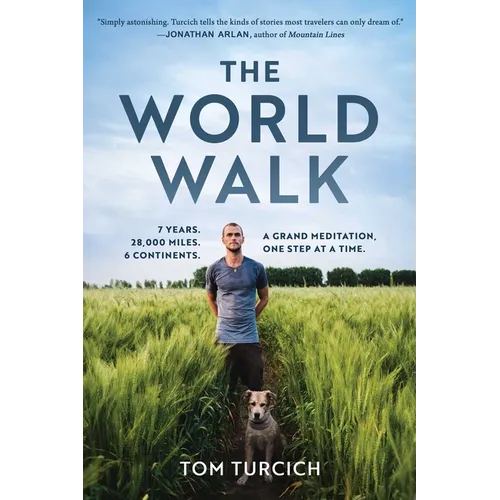 The World Walk: 7 Years. 28,000 Miles. 6 Continents. a Grand Meditation, One Step at a Time.