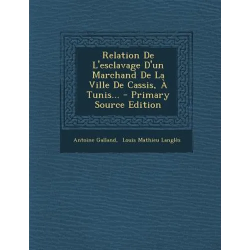 Relation De L'esclavage D'un Marchand De La Ville De Cassis, À Tunis...