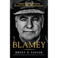 Blamey: The Story of Australia's Greatest General, for Readers of Grantlee Kieza, Peter Fitzsimons and Roland Perry