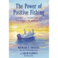 The Power of Positive Fishing: A Story of Friendship and the Quest for Happiness
