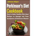 Parkinson's Diet Cookbook: Easy to Make Healthy Diet Meal Recipes to Manage and Treat Symptoms of Parkinson Disease