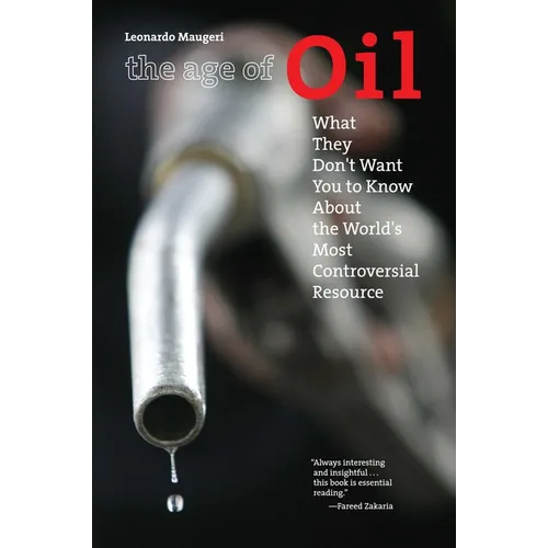 Age of Oil: What They Don't Want You to Know About the World's Most Controversial Resource