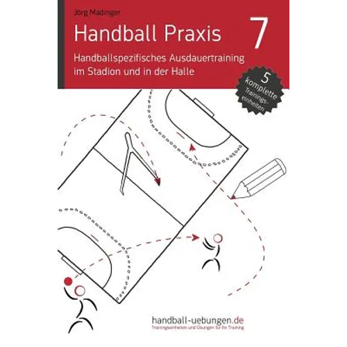 Handball Praxis 7 - Handballspezifisches Ausdauertraining im Stadion und in der Halle