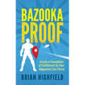 Bazooka Proof: Create a Foundation of Fulfillment So Your Happiness Can Thrive