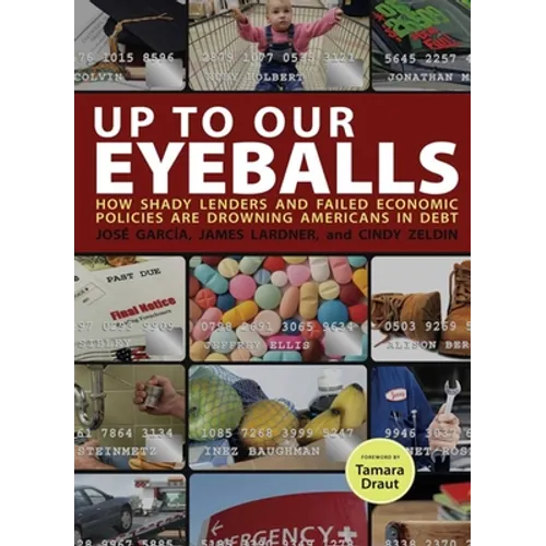 Up to Our Eyeballs: How Shady Lenders and Failed Economic Policies Are Drowning Americans in Debt