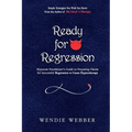 Ready for Regression: Hypnosis Practitioner's Guide to Preparing Clients for Successful Regression to Cause Hypnotherapy