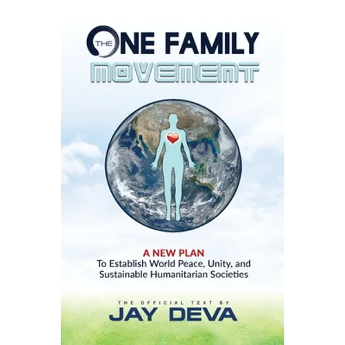 The One Family Movement: A New Plan to Establish World Peace, Unity, and Sustainable Humanitarian Societies