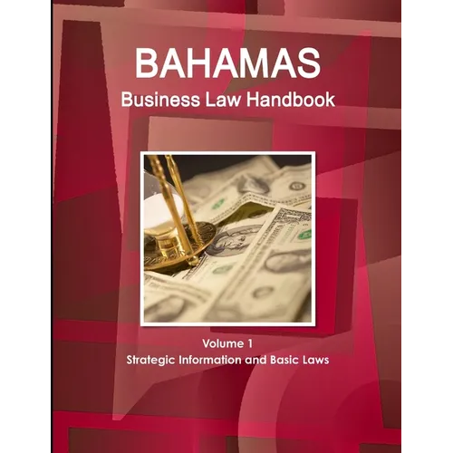 Bahamas Business Law Handbook Volume 1 Strategic Information and Basic Laws