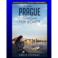Prague: The Complete Insider´s Guide for Women Traveling to Prague.:: Travel Czech Republic Eastern Europe Guidebook. Eastern