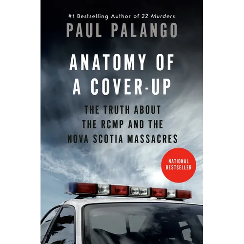Anatomy of a Cover-Up: The Truth about the RCMP and the Nova Scotia Massacres