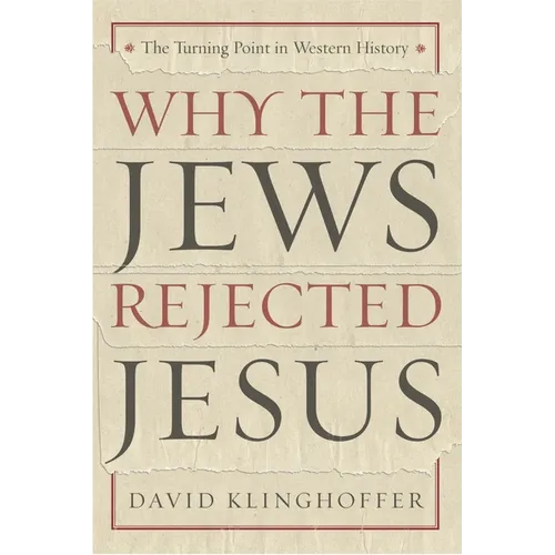 Why the Jews Rejected Jesus: The Turning Point in Western History