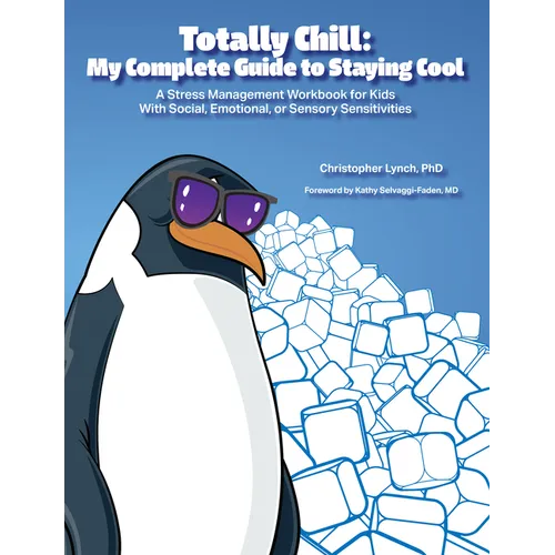 Totally Chill: My Complete Guide to Staying Cool: A Stress Management Workbook for Kids With Social, Emotional, or Sensory Sensitivities
