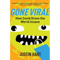 Gone Viral: How Covid Drove the World Insane