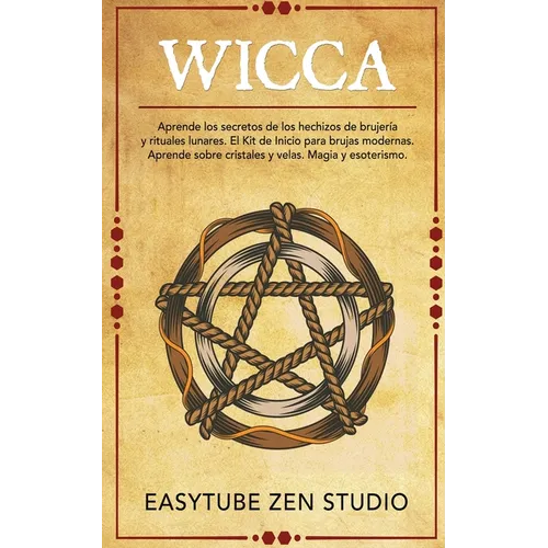 Wicca: Aprende los secretos de los hechizos de brujería y rituales lunares. El Kit de Inicio para brujas modernas. Aprende sobre cristales y velas. Ma