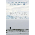 The Sound of Silence: The Selected Teachings of Ajahn Sumedho