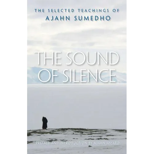 The Sound of Silence: The Selected Teachings of Ajahn Sumedho
