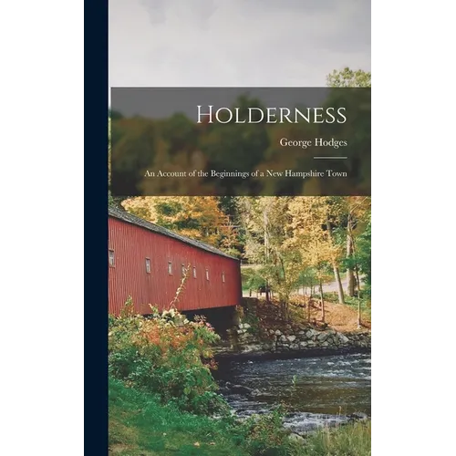 Holderness: An Account of the Beginnings of a New Hampshire Town