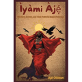 Ìyàmi Àjẹ́: Witchery, Sorcery, and Their Magic Formulas