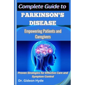 Complete Guide to Parkinson's disease: Empowering Patients and Caregivers: Proven Strategies for Effective Care and Symptom Control