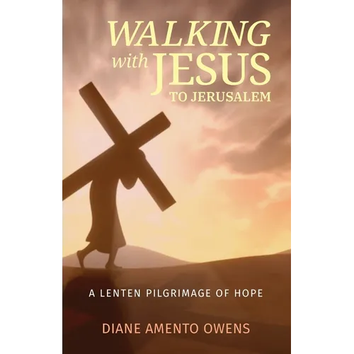 Walking with Jesus to Jerusalem: A Lenten Pilgrimage of Hope