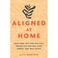 Aligned at Home: How Feng Shui and Holistic Design Can Restore Your Energy and Well-Being