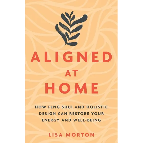 Aligned at Home: How Feng Shui and Holistic Design Can Restore Your Energy and Well-Being