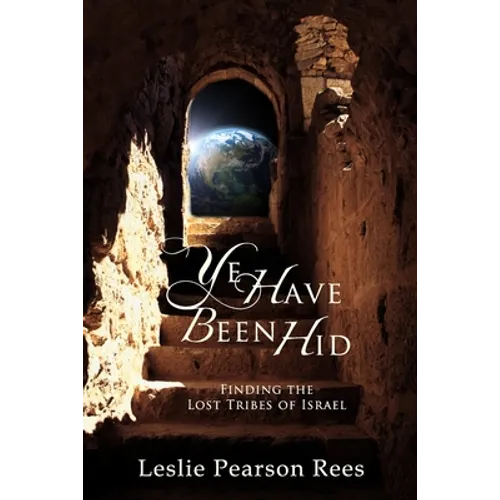 Ye Have Been Hid: Finding the Lost Tribes of Israel