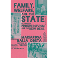 Family, Welfare, and the State: Between Progressivism and the New Deal, Second Edition