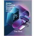 Adobe Photoshop Elements 2025 Guidebook: A Comprehensive Manual for Creative Enhancements and Seamless Photo Editing from Beginners to Experts