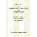 Abstract of Early Kentucky Wills and Inventories, Copied from Original and Recorded Wills and Inventories