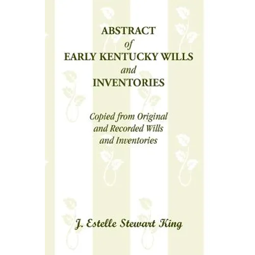 Abstract of Early Kentucky Wills and Inventories, Copied from Original and Recorded Wills and Inventories