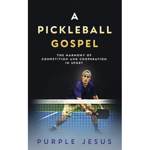 A Pickleball Gospel: The Harmony of Competition and Cooperation in Sport